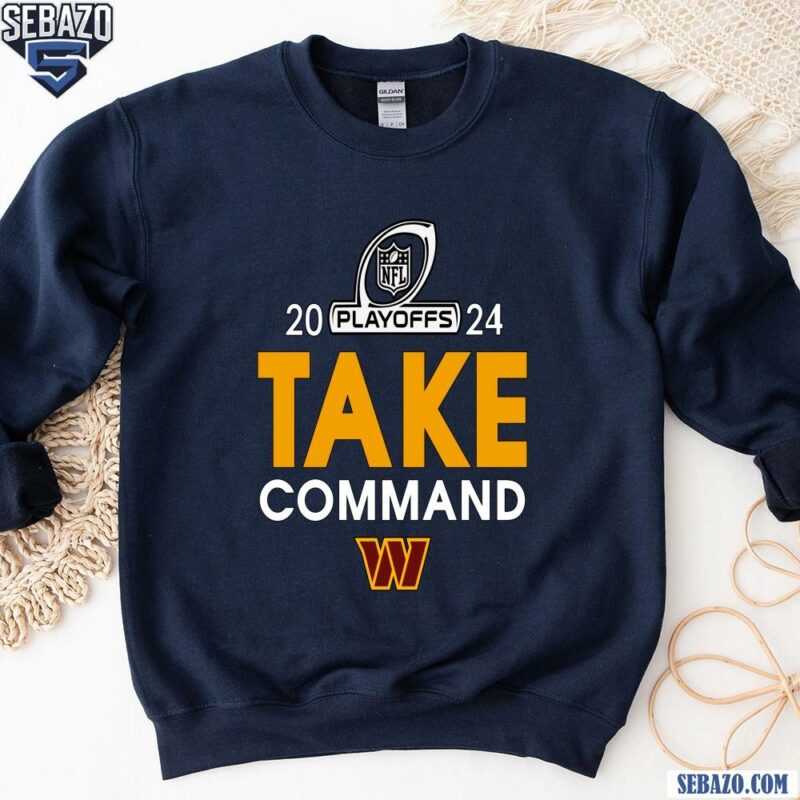 2024 Nfl Playoffs Take Washington Commanders Shirt sweatshirt