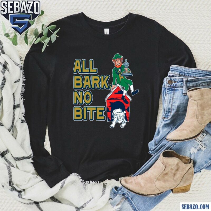 All Bark No Bite Funny Notre Dame Fighting Irish Georgia Bulldogs Shirt long sleeved