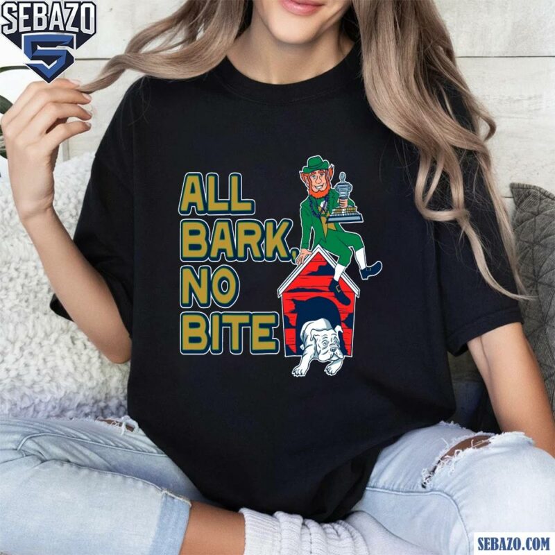 All Bark No Bite Funny Notre Dame Fighting Irish Georgia Bulldogs Shirt t-shirt