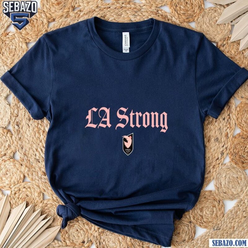 Angel City Fc La Strong Shirt t-shirt