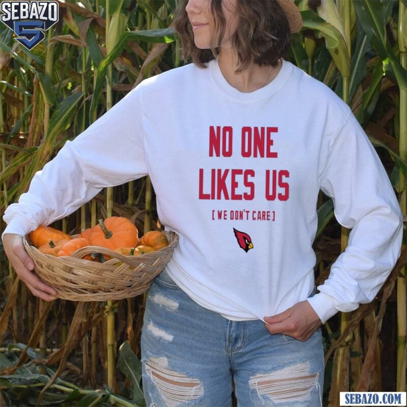 Arizona Cardinals No One Likes Us We Dont Care Shirt long sleeved