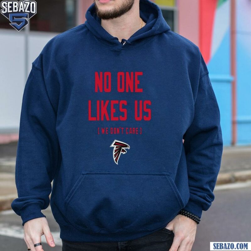 Atlanta Falcons No One Likes Us We Dont Care Shirt hoodie