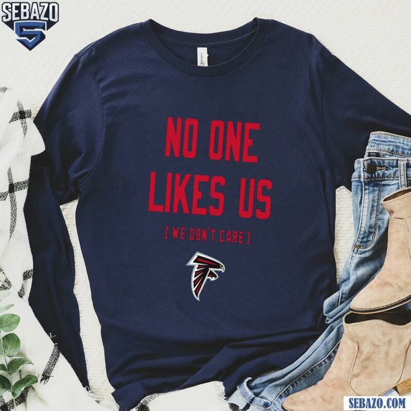 Atlanta Falcons No One Likes Us We Dont Care Shirt long sleeved