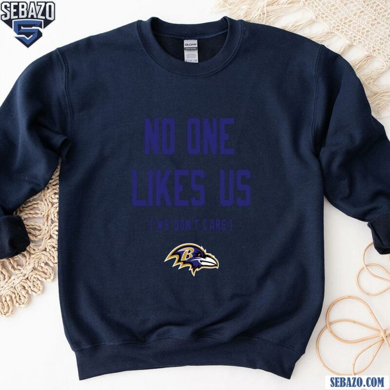 Baltimore Ravens No One Likes Us We Dont Care Shirt sweatshirt