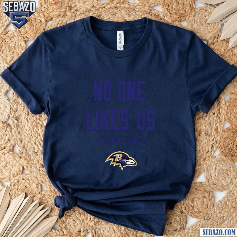 Baltimore Ravens No One Likes Us We Dont Care Shirt t-shirt