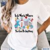 Be Kind In A World Where You Can Be Anything Shirt t-shirt