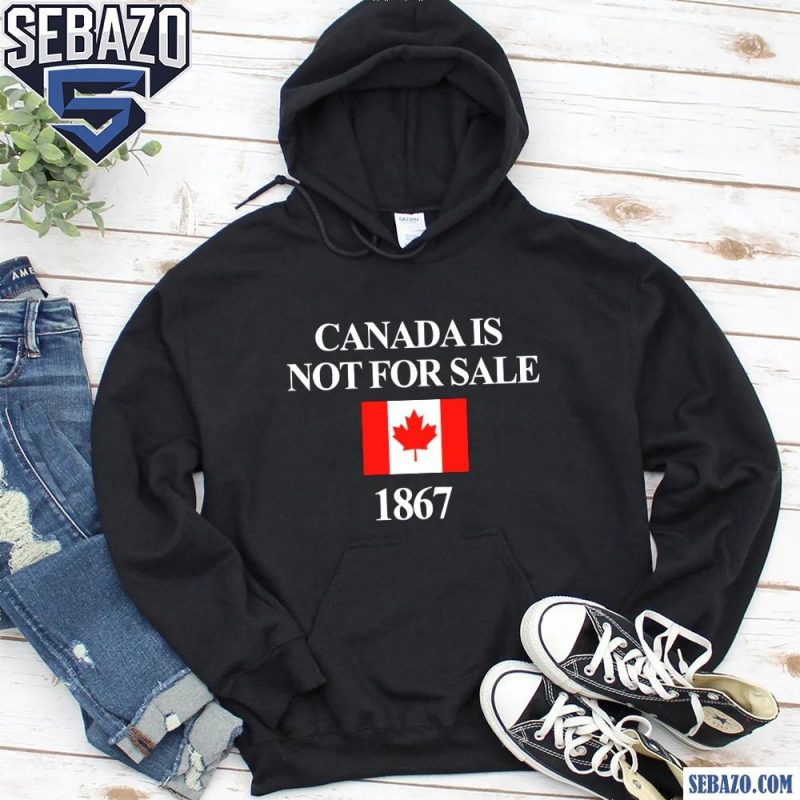 Canada Is Not For Sale 1867 Canadian Flag Shirt hoodie