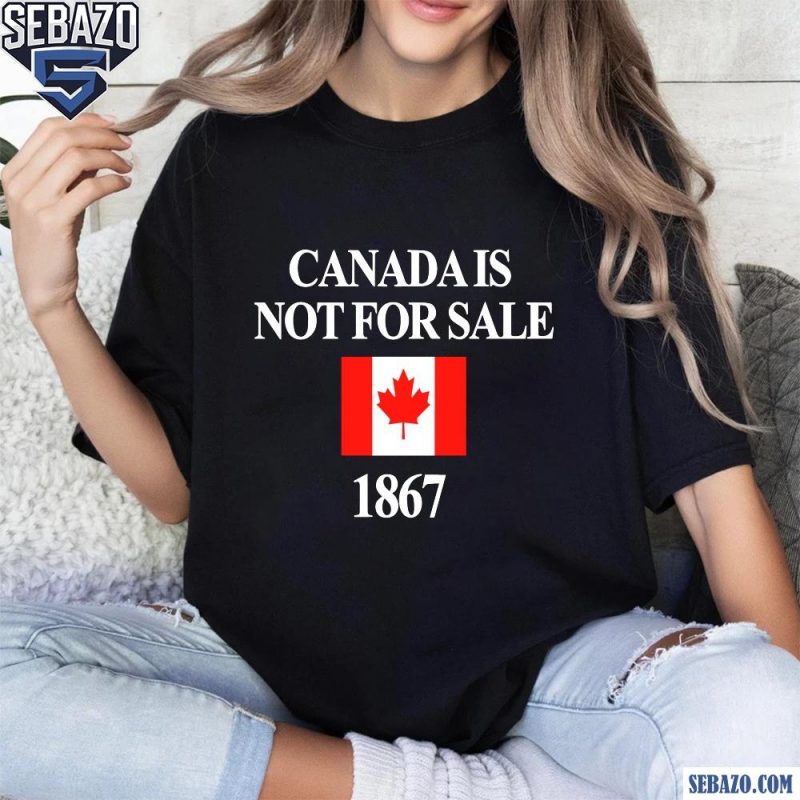 Canada Is Not For Sale 1867 Canadian Flag Shirt t-shirt