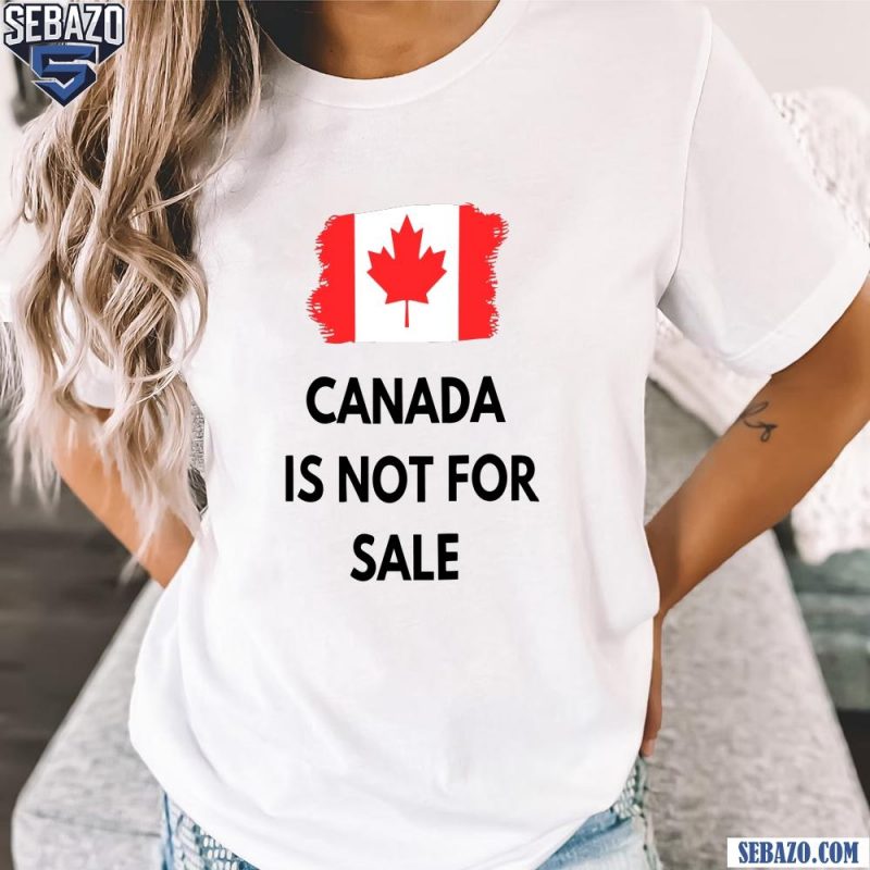 Canada is Not For Sale 2025 Canadian Flag Shirt t-shirt