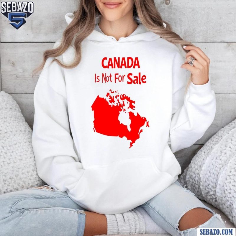 Canada Is Not For Sale Map Carcastic Phrase Shirt hoodie