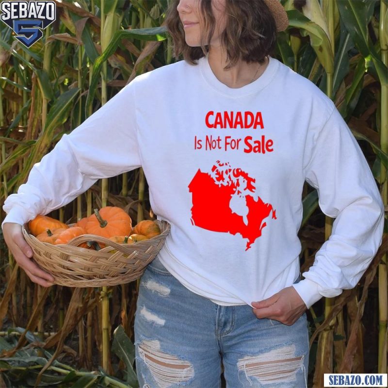 Canada Is Not For Sale Map Carcastic Phrase Shirt long sleeved