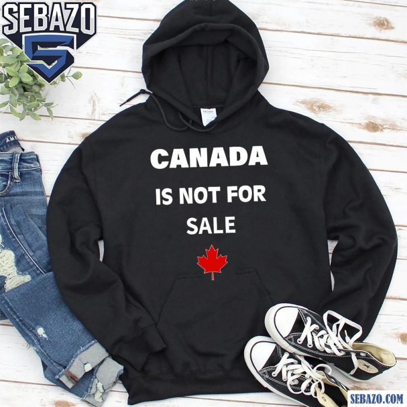 Canada Is Not For Sale Maple Leaf Shirt hoodie