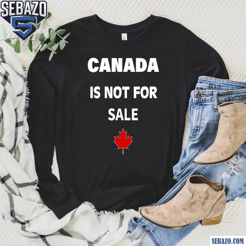 Canada Is Not For Sale Maple Leaf Shirt long sleeved