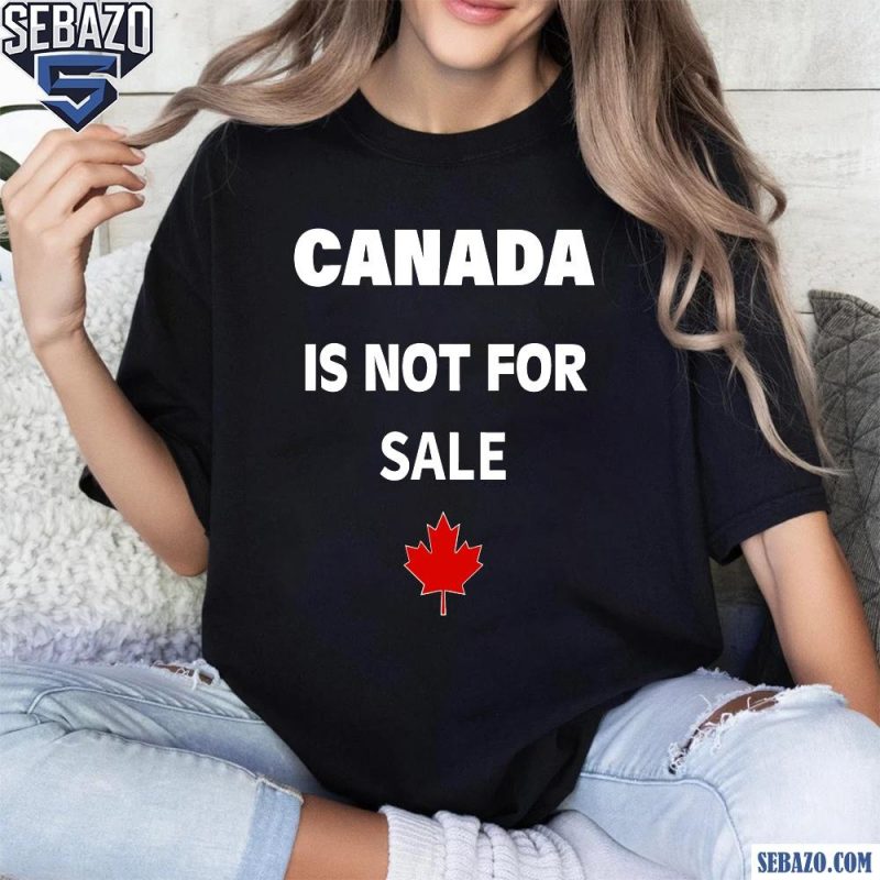 Canada Is Not For Sale Maple Leaf Shirt t-shirt