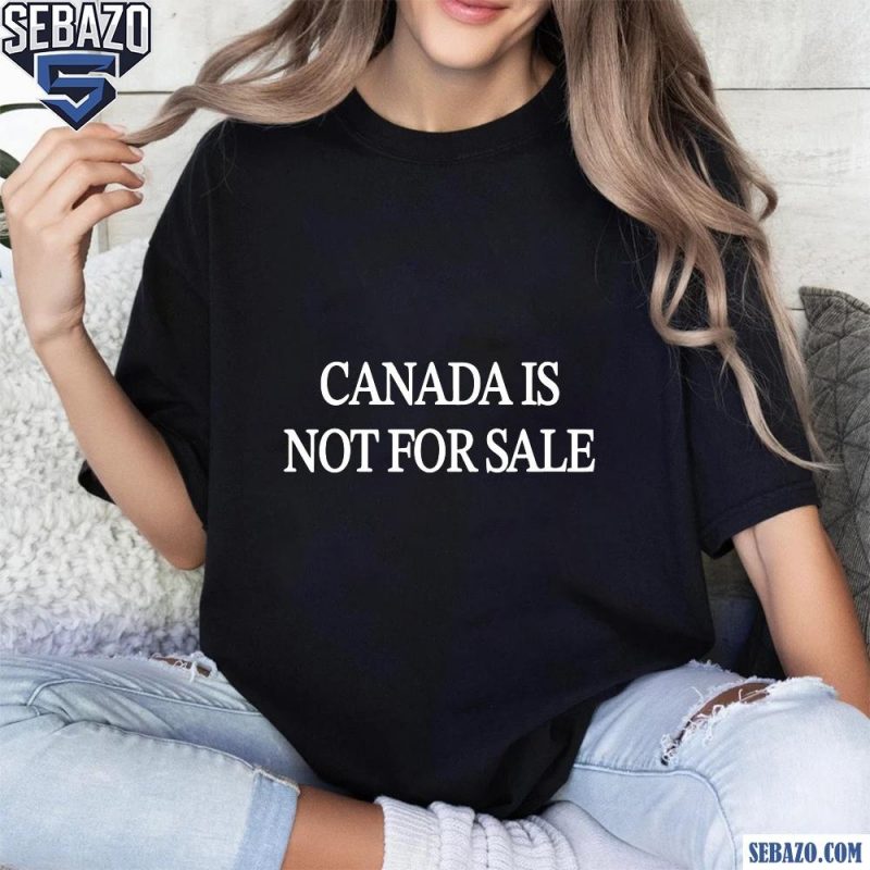 Canada Is Not For Sale US Canada Merger Shirt t-shirt