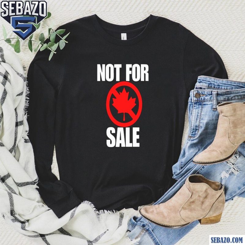 Canada Not For Sale Shirt long sleeved