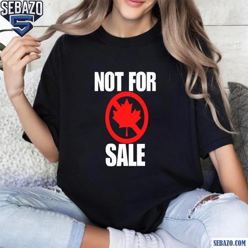 Canada Not For Sale Shirt t-shirt