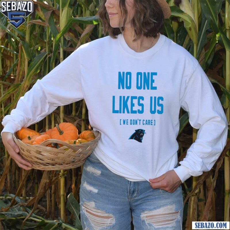 Carolina Panthers No One Likes Us We Dont Care Shirt long sleeved