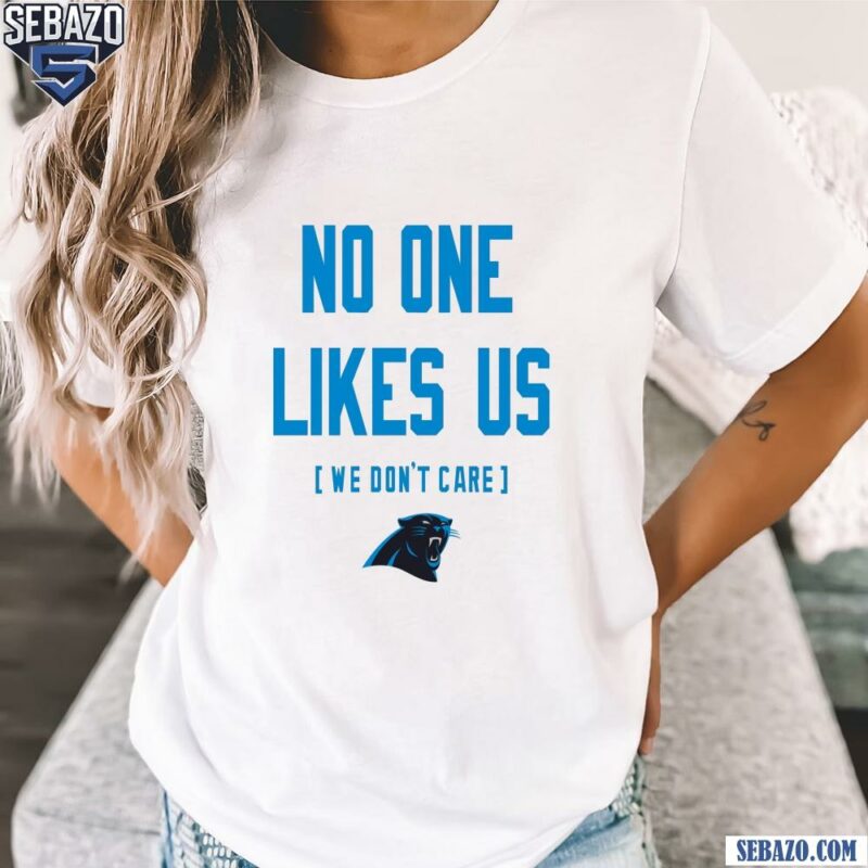 Carolina Panthers No One Likes Us We Dont Care Shirt t-shirt