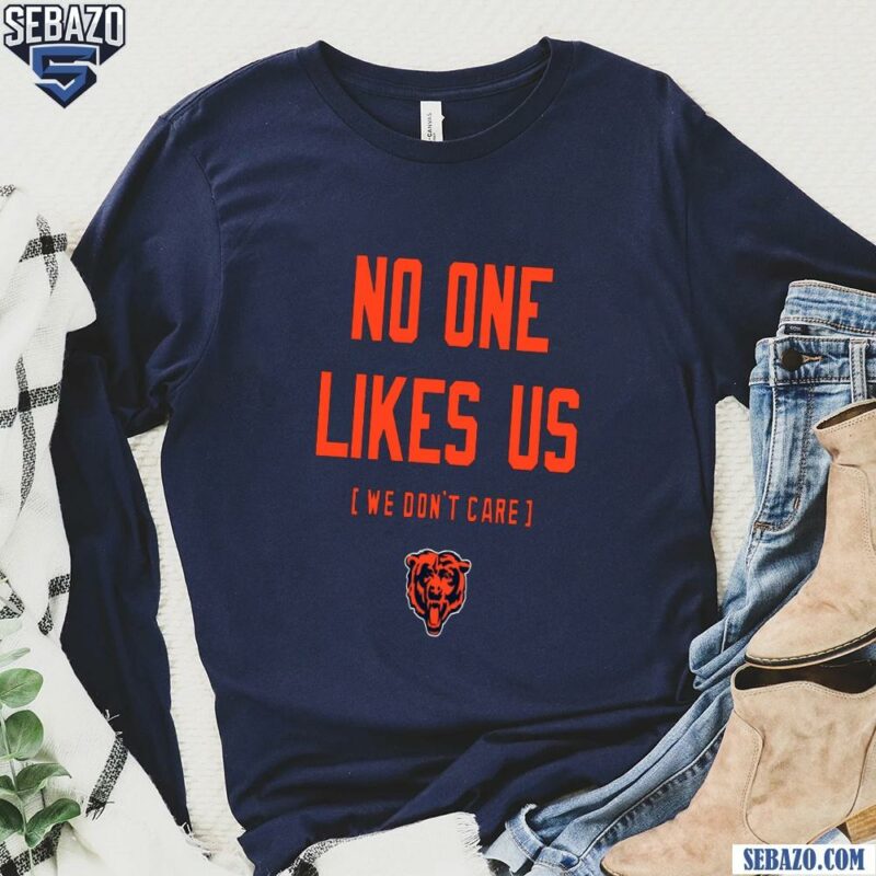 Chicago Bears No One Likes Us We Dont Care Shirt long sleeved