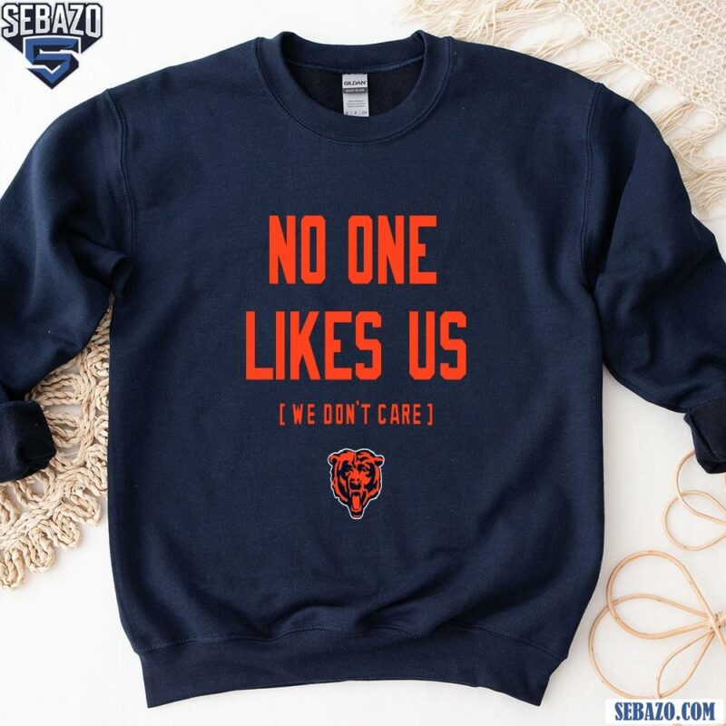 Chicago Bears No One Likes Us We Dont Care Shirt sweatshirt