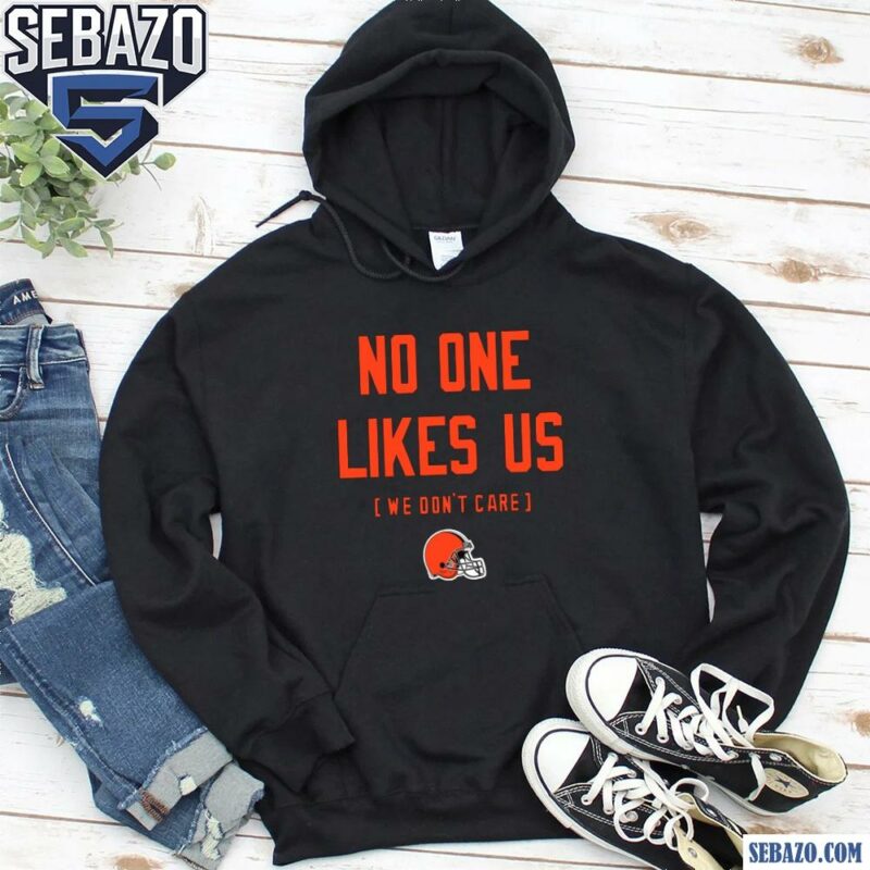 Cleveland Browns No One Likes Us We Dont Care Shirt hoodie