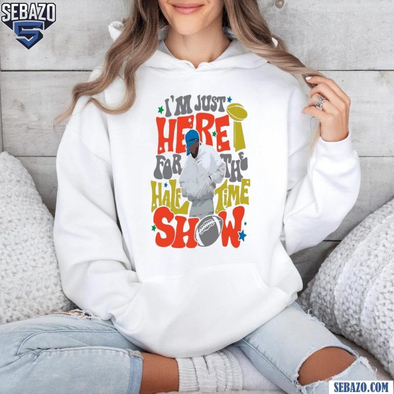 Comfort Color Im Just Here for the Halftime Show 2025 Shirt hoodie