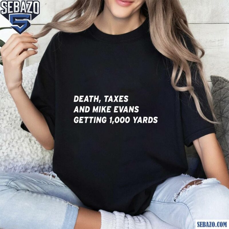 Death Taxes And Mike Evans Getting 1000 Yards Shirt t-shirt