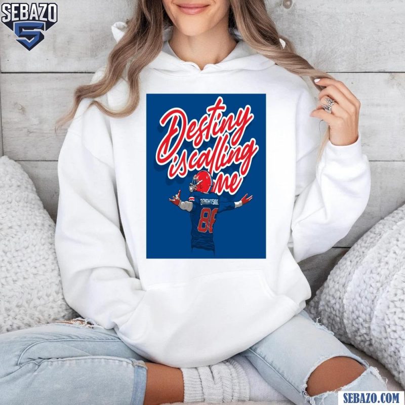 Destiny Is Calling Me Buffalo Bills Dalton Kincaid Shirt hoodie