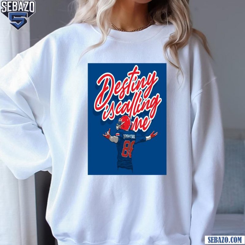 Destiny Is Calling Me Buffalo Bills Dalton Kincaid Shirt sweatshirt