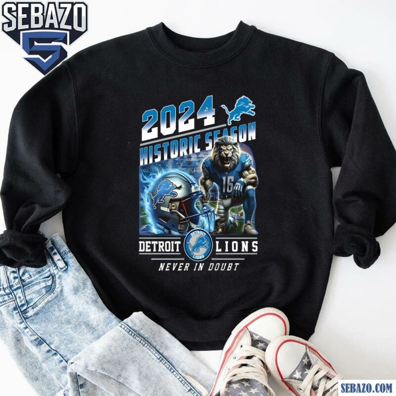 Detroit Lions 2024 Historic Season Never In Doubt Shirt sweatshirt