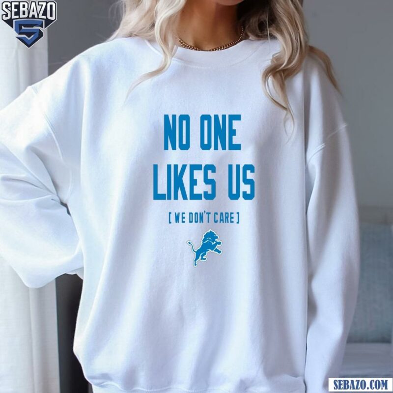 Detroit Lions No One Likes Us We Dont Care Shirt sweatshirt