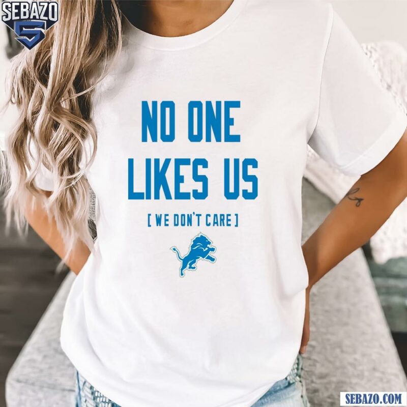 Detroit Lions No One Likes Us We Dont Care Shirt t-shirt