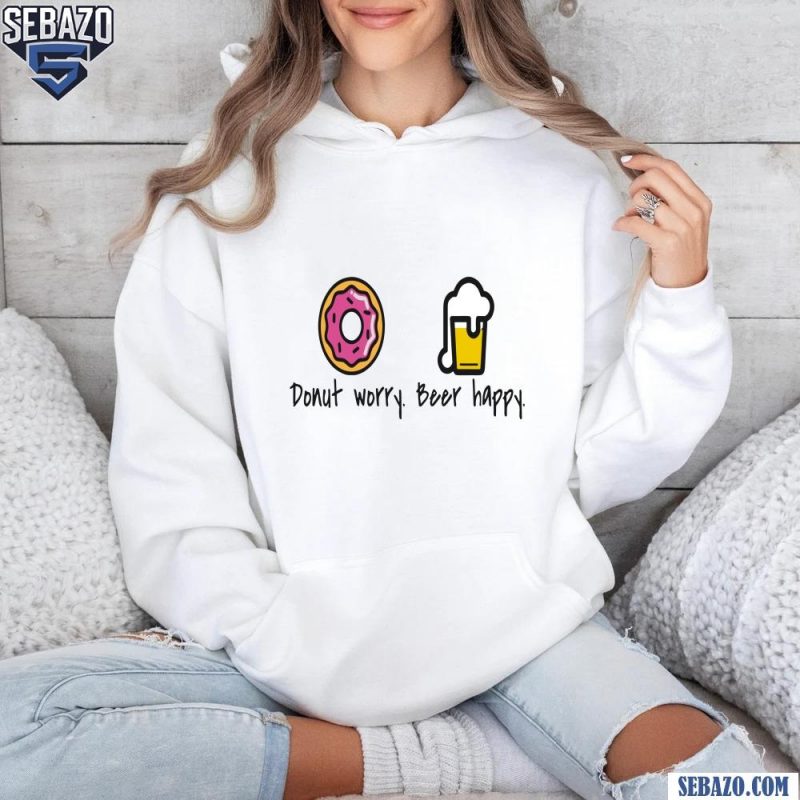 Donut Worry Beer Happy Funny Dont Worry Be Happy Shirt hoodie