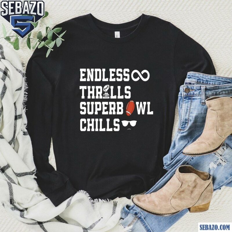 Endless Thrills Super Bowl Chills Shirt long sleeved