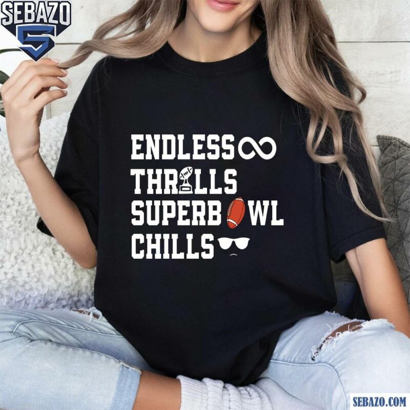 Endless Thrills Super Bowl Chills Shirt t-shirt