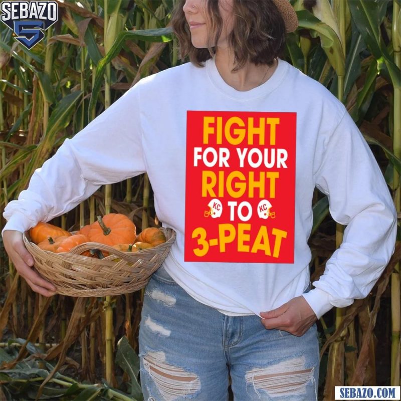 Fight For Your Right To 3 Peat Kansas City Chiefs Shirt long sleeved