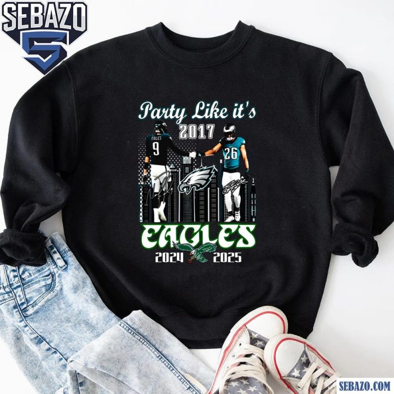 Foles Barkley Party Like Its 2017 Eagles 2024 2025 Shirt sweatshirt