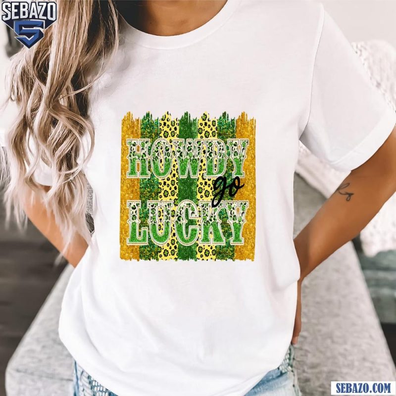 Funny St Patricks Day Howdy Go Lucky Shirt t-shirt