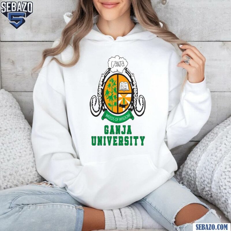 Ganja University Weeds Of Wisdom Shirt hoodie