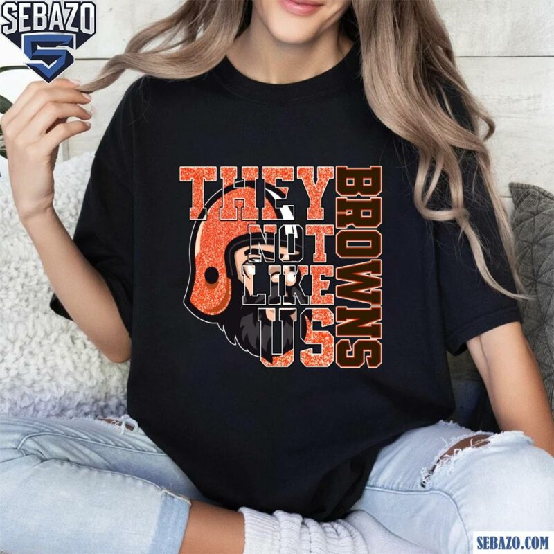 Glitter Cleveland Browns They Not Like Us Shirt t-shirt