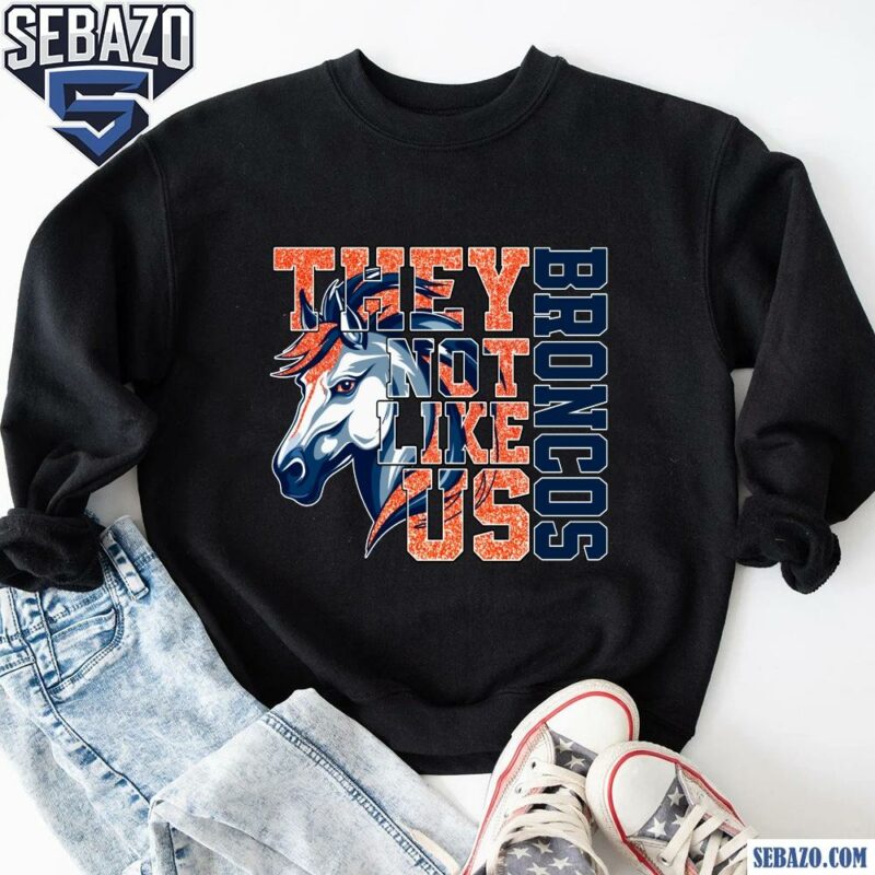 Glitter Denver Broncos They Not Like Us Shirt sweatshirt