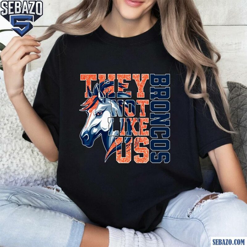 Glitter Denver Broncos They Not Like Us Shirt t-shirt