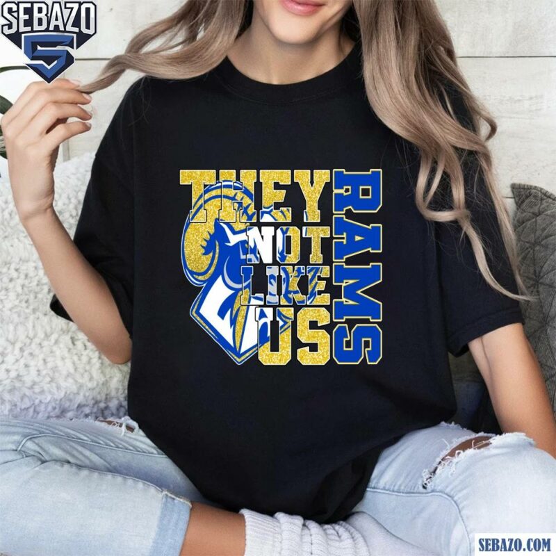 Glitter Los Angeles Rams They Not Like Us Shirt t-shirt