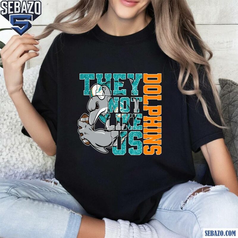 Glitter Miami Dolphins They Not Like Us Shirt t-shirt