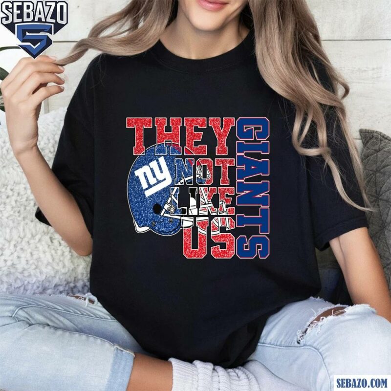 Glitter New York Giants They Not Like Us Shirt t-shirt