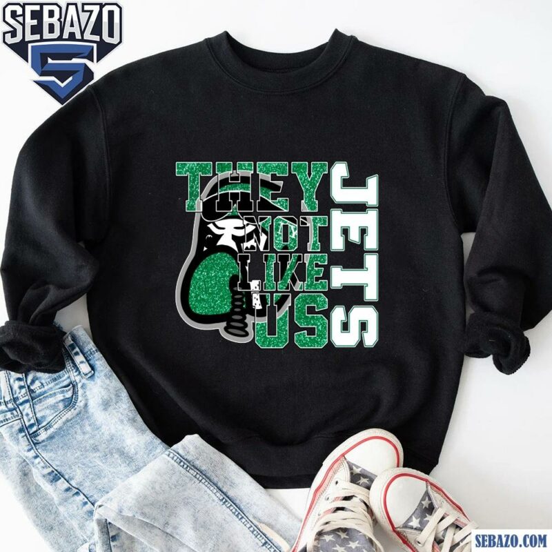 Glitter New York Jets They Not Like Us Shirt sweatshirt