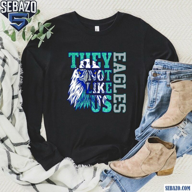 Glitter Philadelphia Eagles They Not Like Us Shirt long sleeved