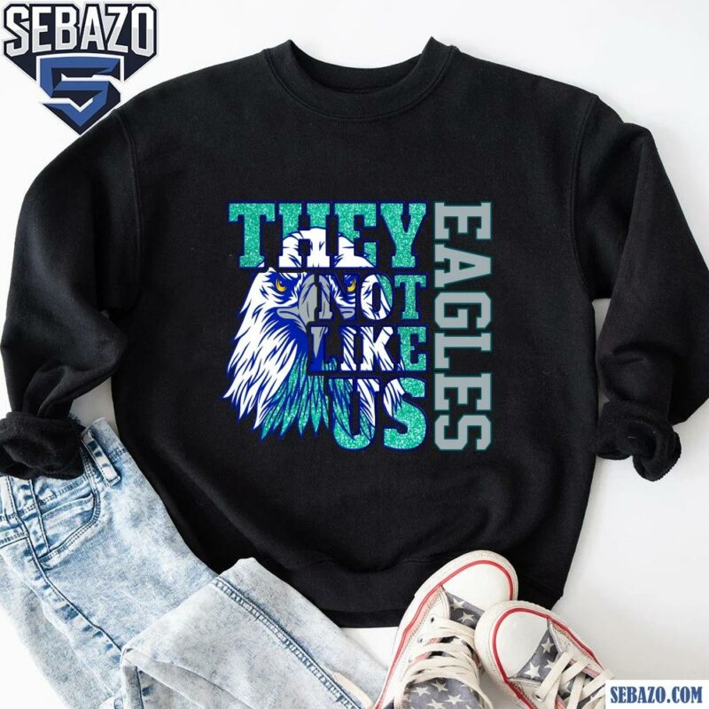 Glitter Philadelphia Eagles They Not Like Us Shirt sweatshirt