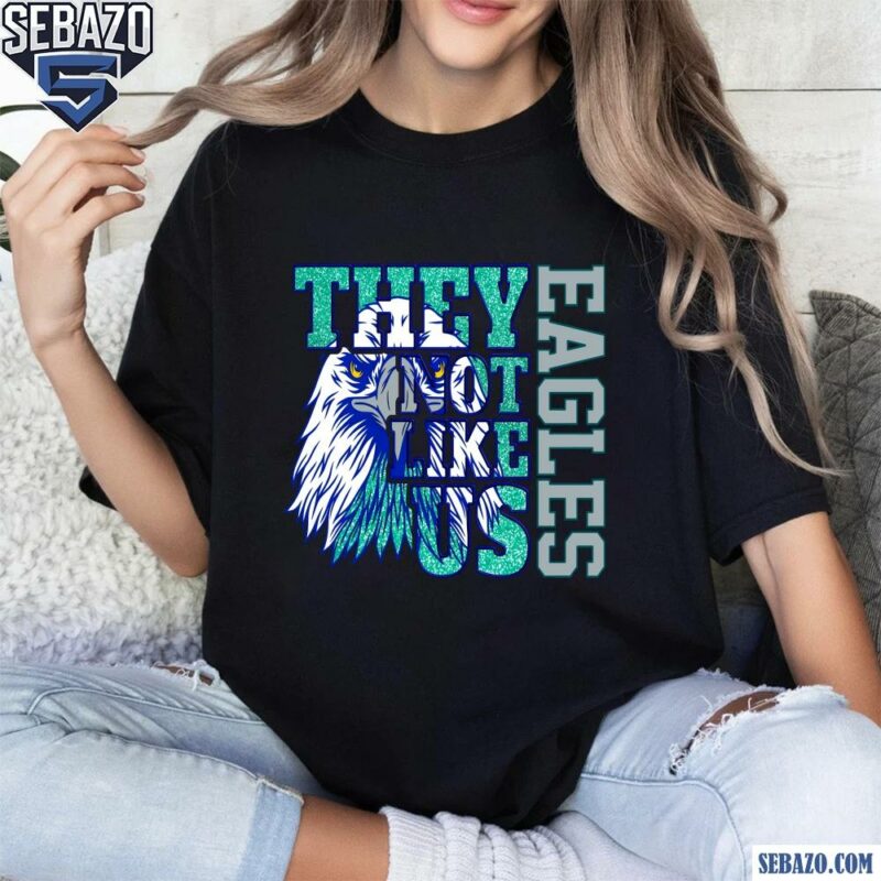 Glitter Philadelphia Eagles They Not Like Us Shirt t-shirt